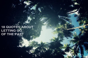 18 Quotes About Letting Go Of The Past