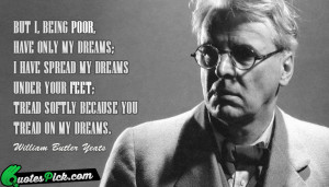 But I Being Poor Have by william-butler-yeats Picture Quotes
