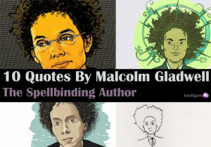 10 Quotes by Malcolm Gladwell