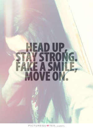 head-up-stay-strong-fake-a-smile-move-on-quote-1.jpg