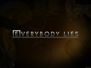 Everybody Lies ” ~ Mistake Quote