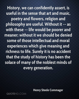 History, we can confidently assert, is useful in the sense that art ...