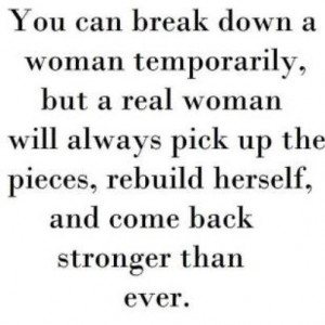 You Can Break Down A Woman Temporarily , but a real woman will always ...