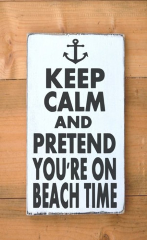 _sign_anchor_wall_art_keep_calm_pretend_on_at_the_beach_time_signs ...