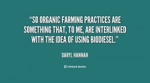So organic farming practices are something that, to me, are ...