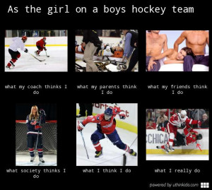 As the girl on a boys hockey team - What people think I do, What I ...