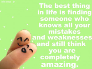The best thing in life is finding someone who knows all your mistakes ...