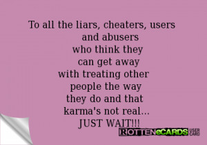 To all the liars, cheaters, users and abusers who think they can get ...