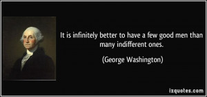 It is infinitely better to have a few good men than many indifferent ...