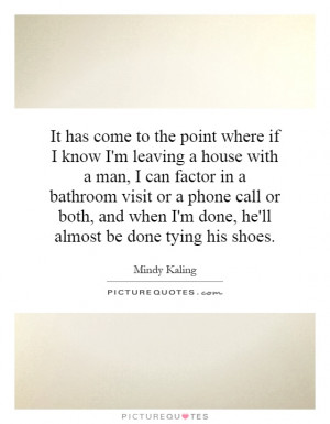 ... when I'm done, he'll almost be done tying his shoes. Picture Quote #1