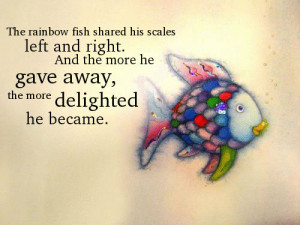 fish shared his scales left and right. And the more he gave away ...