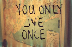 You only live once-well @Gemma Lemmon this pic is gonna b in my ...