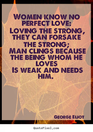 Sayings about love - Women know no perfect love: loving the strong ...