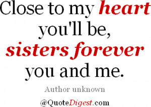 Sister quote: Close to my heart you'll be, sisters forever you and me ...