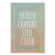 ... Quote: Broken Crayons Still Color Poster #motivational #quotes #