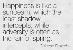 Happiness Is Like A Sunbeam, Which The Least Shadow Intercepts, While ...