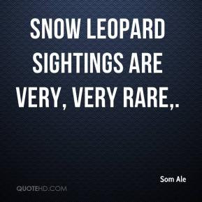 Som Ale - Snow leopard sightings are very, very rare.