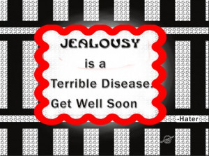... is A Terrible Disease. Get Well Soon ” - Hater ~ Sarcasm Quote