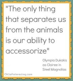 steel magnolia quote more accessorizing quotes southern belle steel ...