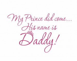 My Prince Has Come His Name is Daddy (gift for little girl's room)