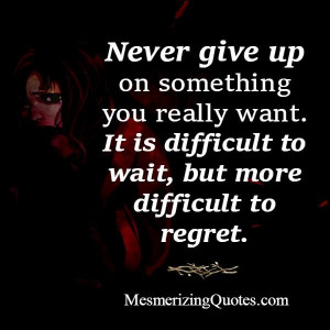 Never give up on something