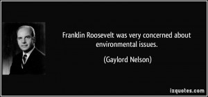 Franklin Roosevelt was very concerned about environmental issues ...