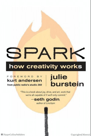 ... Creativity Works by Julie Burstein, with a foreword by Kurt Andersen