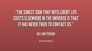 ... quotes/quote-Bill-Watterson-the-surest-sign-that-intelligent-life