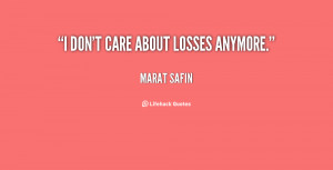 quote-Marat-Safin-i-dont-care-about-losses-anymore-5605.png