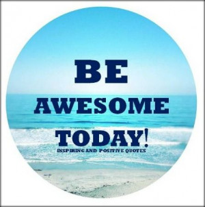 Be awesome today!