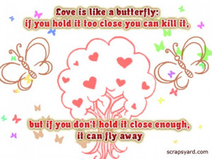 ... But If You Don’t Hold It Close Enough, It Can Fly Away ~ Love Quote