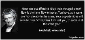 ... entreat you, to enter in at the strait gate. - Archibald Alexander