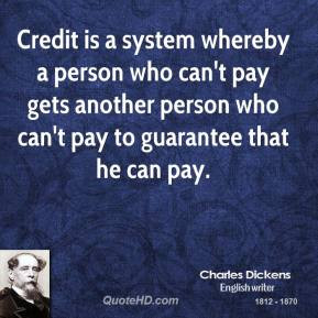 charles-dickens-quote-credit-is-a-system-whereby-a-person-who-cant.jpg