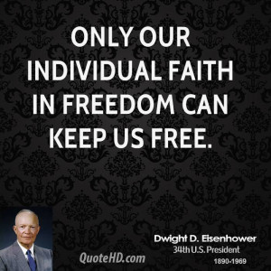 Only our individual faith in freedom can keep us free.