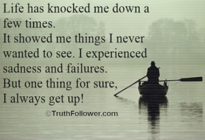 Life has knocked me down a few times, Never Give Up Quotes