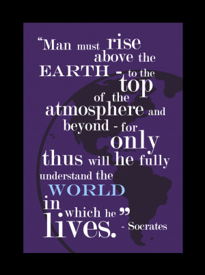 Man must rise above the earth– to the top of the atmosphere and ...