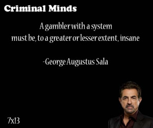 gambler with a system must be, to a greater or lesser extent, insane ...