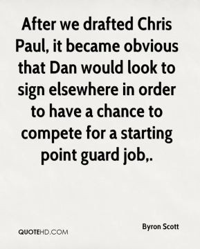 Byron Scott - After we drafted Chris Paul, it became obvious that Dan ...
