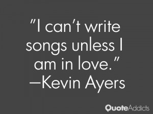 kevin ayers quotes i can t write songs unless i am in love kevin ayers