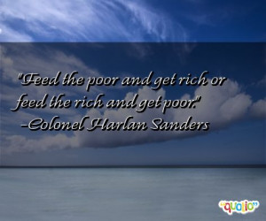 Feed the poor and get rich or feed the rich and get poor.