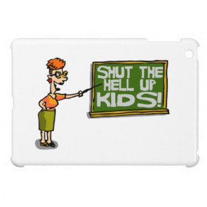 Teacher Says Shut The Hell Up Kids iPad Mini Cover