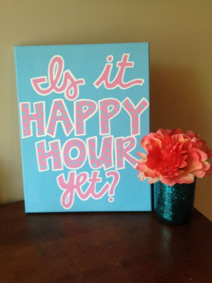 11 x 14 Canvas Quote Painting Is it happy hour yet by hannahweison