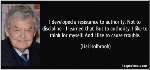 ... like to think for myself. And I like to cause trouble. - Hal Holbrook