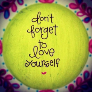 Quote :: dont forget to love yourself
