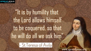 Saint Teresa of Avila Quotes “lt is by humility that the Lord allows ...
