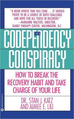 Codependency Conspiracy: How to Break the Recovery Habit and Take ...