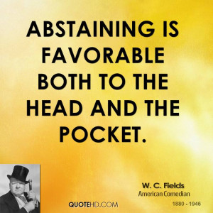 Abstaining is favorable both to the head and the pocket.