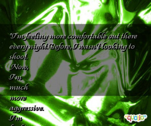 feeling more comfortable out there every