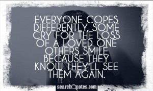 Everyone copes differently, some cry for the loss of a loved one ...
