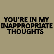 You're In My Inappropriate Thoughts T-Shirt